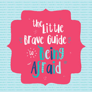 Brave Guide to Being Afraid