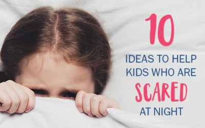 10 Ideas to Help Kids Who Are Scared at Night