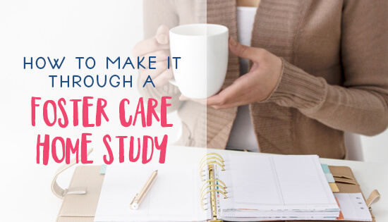 How to Make it Through a Foster Care Home Study